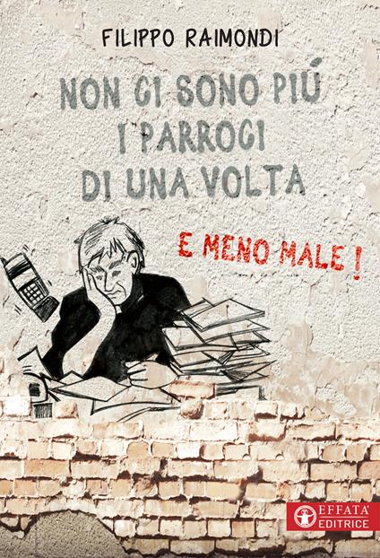Non ci sono più i parroci di una volta. E meno male! - Filippo Raimondi - copertina