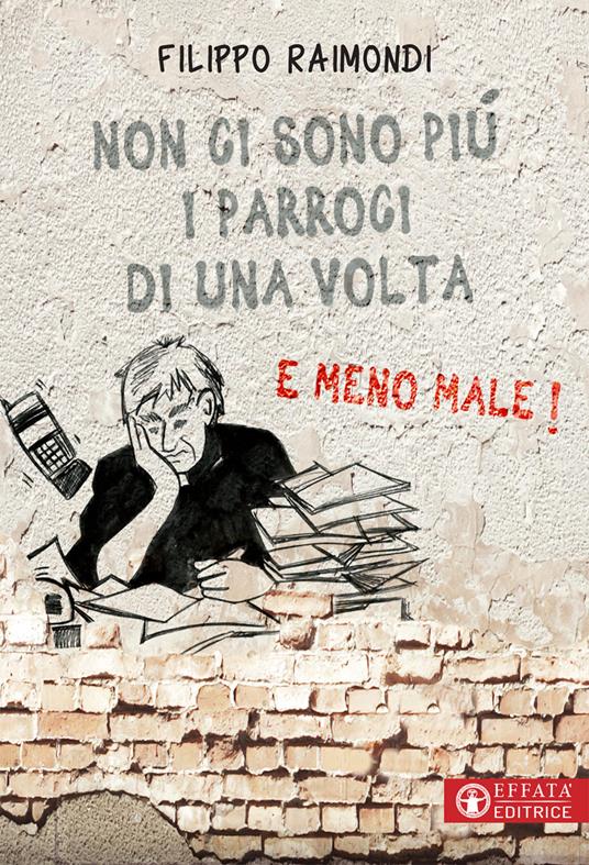 Non ci sono più i parroci di una volta. E meno male! - Filippo Raimondi - copertina