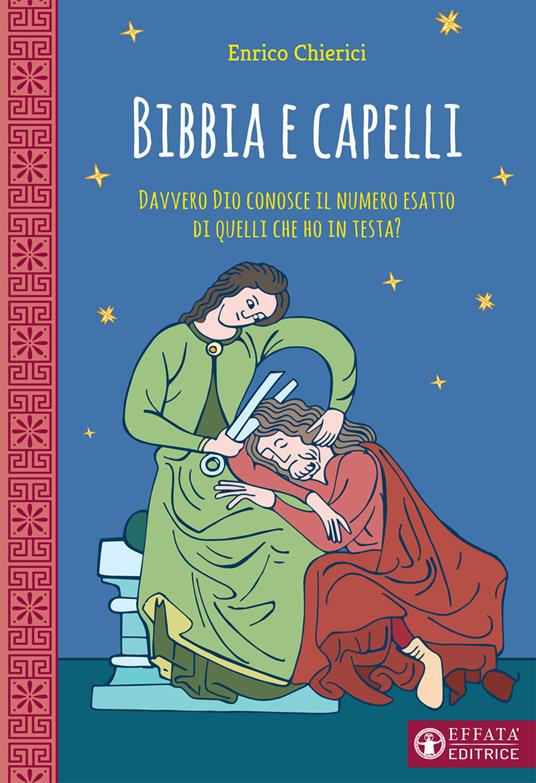 Bibbia e capelli. Davvero Dio conosce il numero esatto di quelli che ho in testa? - Enrico Chierici - copertina