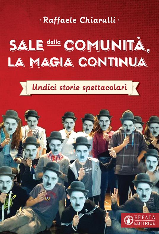 Sale della Comunità, la magia continua. Undici storie spettacolari - Raffaele Chiarulli - copertina
