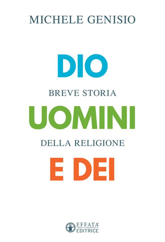 Dio, uomini e dei. Breve storia della religione - Michele Genisio - copertina