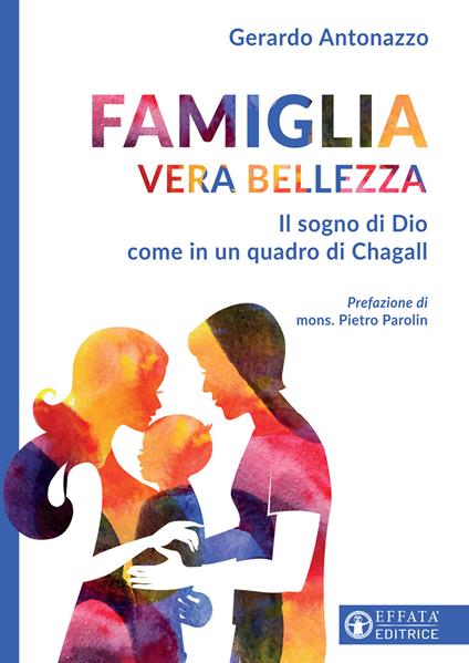 Famiglia vera bellezza. Il sogno di Dio come in un quadro di Chagall - Gerardo Antonazzo - copertina