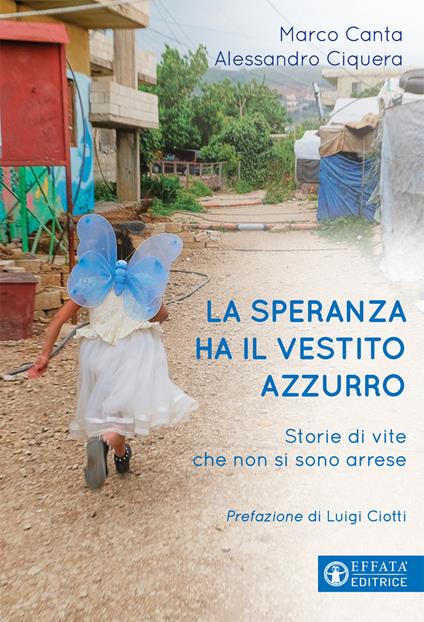 La speranza ha il vestito azzurro. Storie di vite che non si sono arrese - Marco Canta,Alessandro Ciquera - copertina