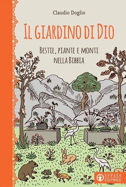 Il Giardino di Dio. Bestie, piante e monti nella Bibbia. Ediz. illustrata - Claudio Doglio - copertina