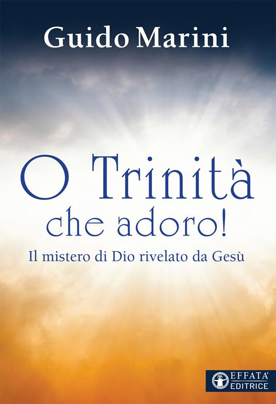 O Trinità che adoro! Il mistero di Dio rivelato da Gesù - Guido Marini - copertina