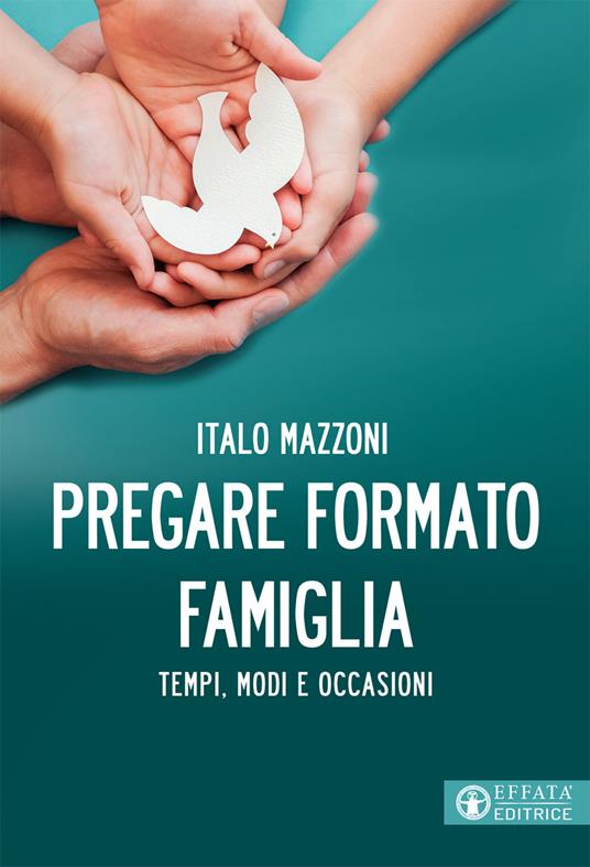 Pregare formato famiglia. Tempi, modi e occasioni - Italo Mazzoni - copertina