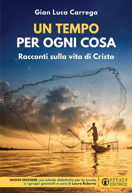 Un tempo per ogni cosa. Racconti sulla vita di Cristo. Nuova edizione con schede didattiche per la scuola e i gruppi giovanili - Gian Luca Carrega - copertina