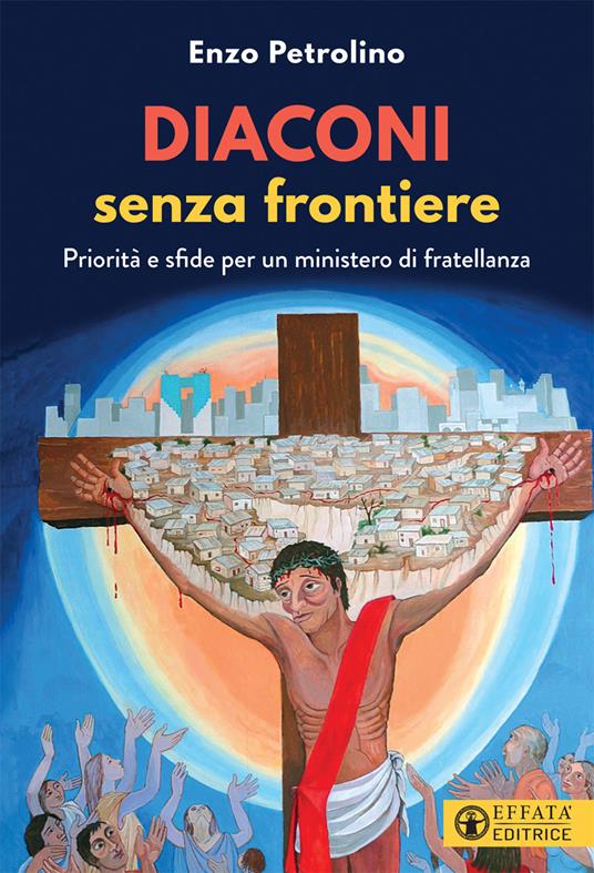 Diaconi senza frontiere. Priorità e sfide per un ministero di fratellanza - Enzo Petrolino - copertina