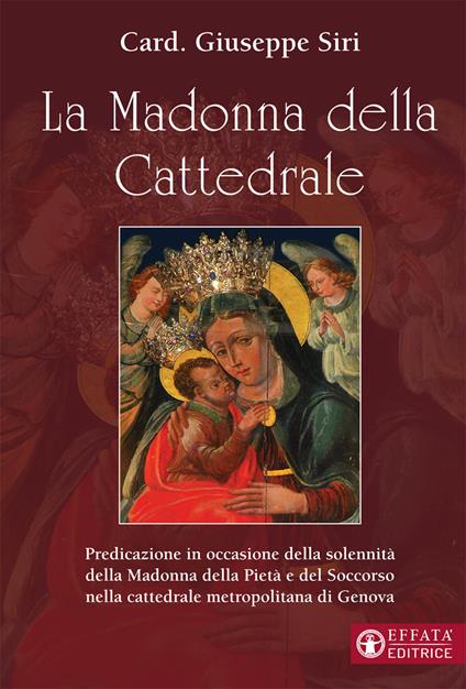 La Madonna della Cattedrale. Predicazione in occasione della solennità della Madonna della Pietà e del Soccorso nella cattedrale metropolitana di Genova - Giuseppe Siri - copertina