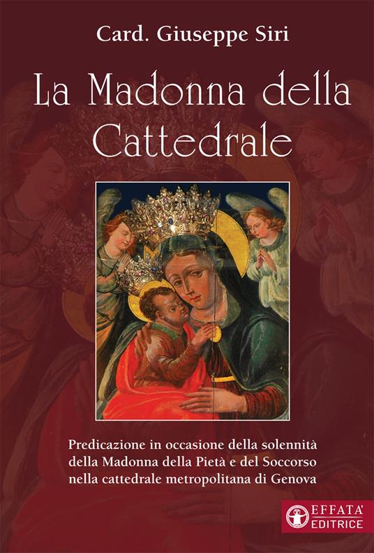 La Madonna della Cattedrale. Predicazione in occasione della solennità della Madonna della Pietà e del Soccorso nella cattedrale metropolitana di Genova - Giuseppe Siri - copertina