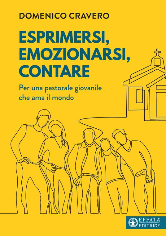 Esprimersi, emozionarsi, contare. Per una pastorale giovanile che ama il mondo - Domenico Cravero - copertina