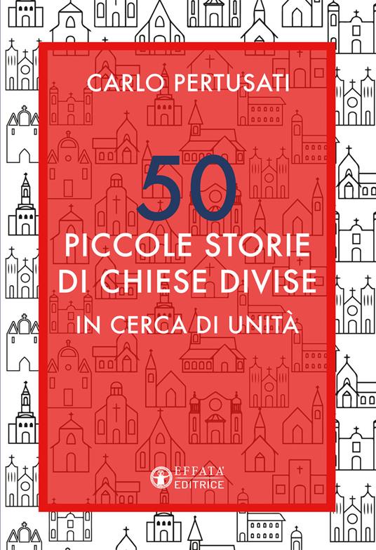 50 piccole storie di chiese divise. In cerca di unità - Carlo Pertusati - copertina