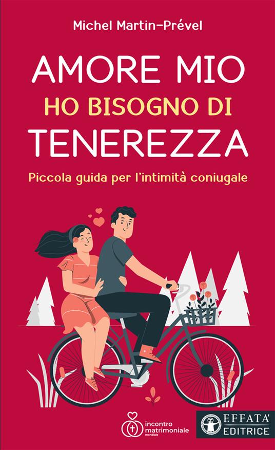 Amore mio ho bisogno di tenerezza. Piccola guida per l'intimità coniugale - Michel Martin-Prével - copertina