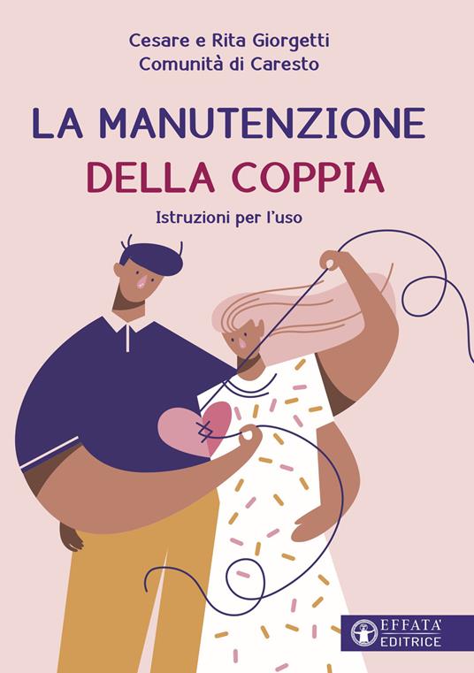La manutenzione della coppia. Istruzioni per l'uso - Comunità di Caresto,Cesare Giorgetti,Rita Giorgetti - copertina