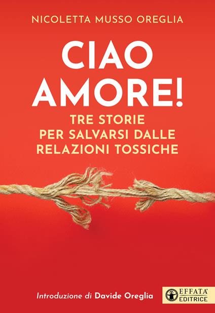 Ciao amore! Tre storie per salvarsi dalle relazioni tossiche - Nicoletta Musso - copertina