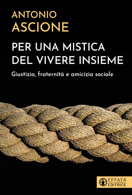 Per una mistica del vivere insieme. Giustizia, fraternità e amicizia sociale - Antonio Ascione - copertina