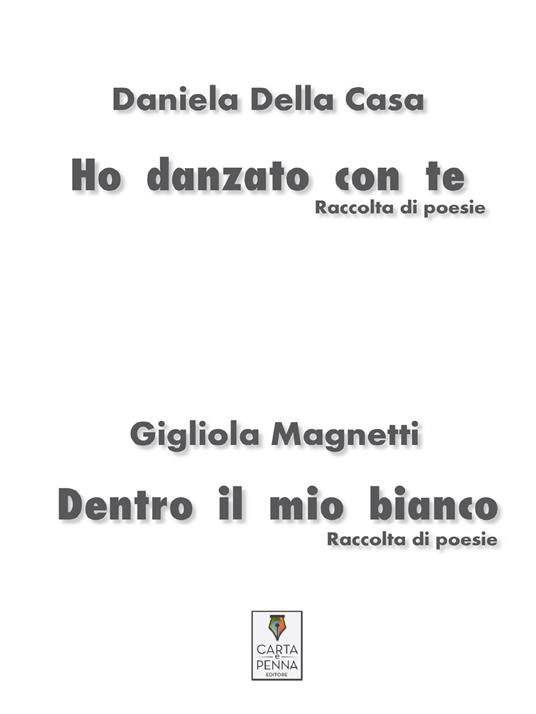 Ho danzato con te-Dentro il mio bianco. Raccolta di poesie - Daniela Della Casa,Gigliola Magnetti - copertina