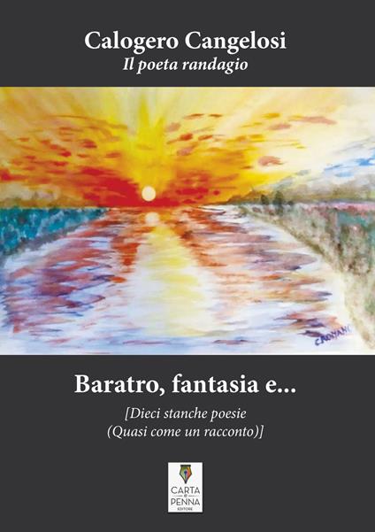 Baratro, fantasia e... dieci stanche poesie (quasi come un racconto) - Calogero Cangelosi - copertina