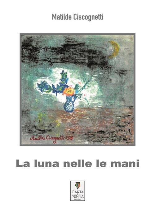 La luna nelle mani - Matilde Ciscognetti - ebook