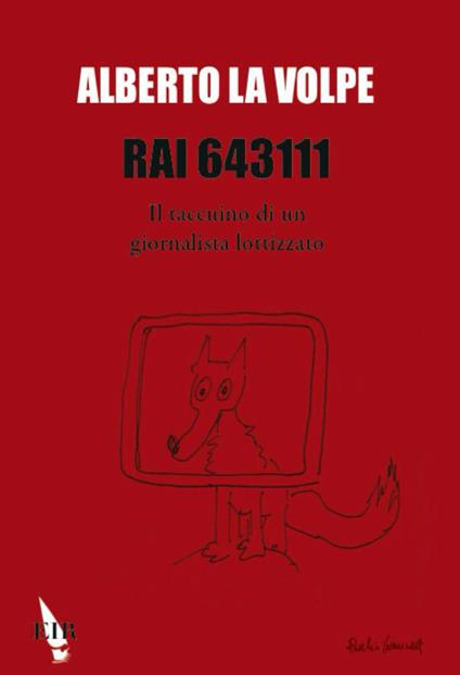 RAI 643111. Il taccuino di un giornalista lottizzato - Alberto La Volpe - copertina