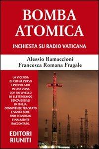 Bomba atomica. Inchiesta su Radio vaticana - Alessio Ramaccioni,Francesca R. Fragale - copertina