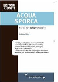 Acqua sporca. Il gorgo nero delle privatizzazioni - Fulvio Di Dio - copertina