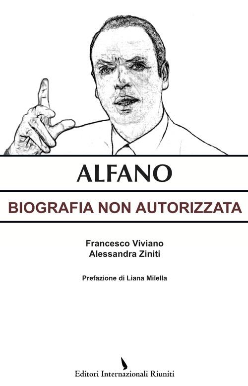 Alfano. Biografia non autorizzata - Francesco Viviano,Alessandra Ziniti - copertina