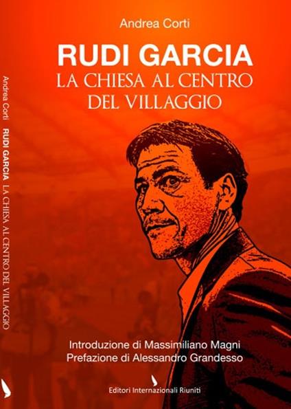 Rudi Garcia. La chiesa al centro del villaggio - Andrea Corti - copertina