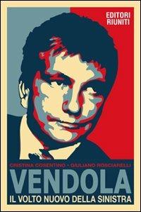 Vendola. Il volto nuovo della Sinistra - Cristina Cosentino,Giuliano Rosciarelli - copertina