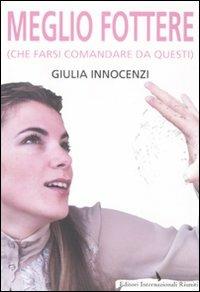 Meglio fottere (che farsi comandare da questi) - Giulia Innocenzi - copertina