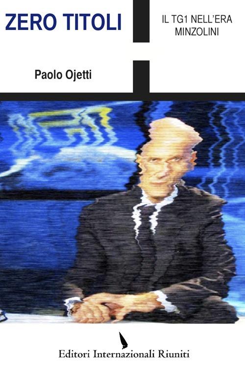 Zero titoli. Il TG1 nell'era Minzolini - Paolo Ojetti - copertina