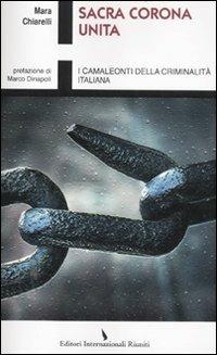 Sacra Corona Unita. I camaleonti della criminalità italiana - Maria Chiarelli - copertina