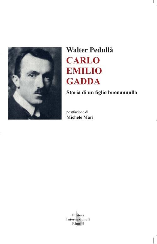 Carlo Emilio Gadda. Storia di un figlio buonannulla - Walter Pedullà - copertina