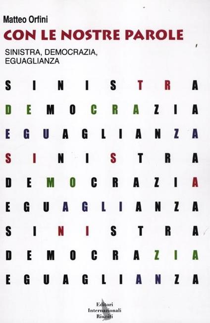 Con le nostre parole. Sinistra, democrazia, eguaglianza - Matteo Orfini - copertina