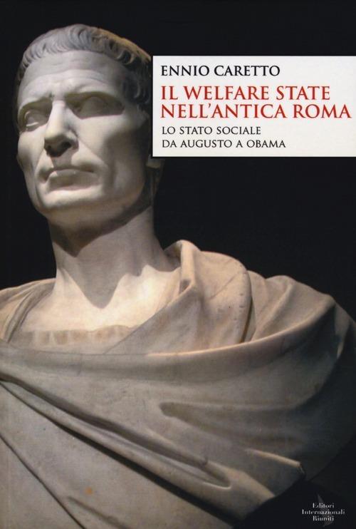 Il welfare state nell'antica Roma. Lo stato sociale da Augusto a Obama - Ennio Caretto - copertina