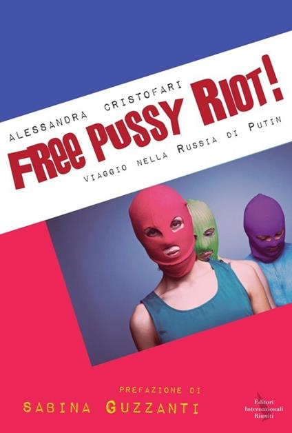 Free Pussy Riot! Viaggio nella Russia di Putin - Alessandra Cristofari - copertina