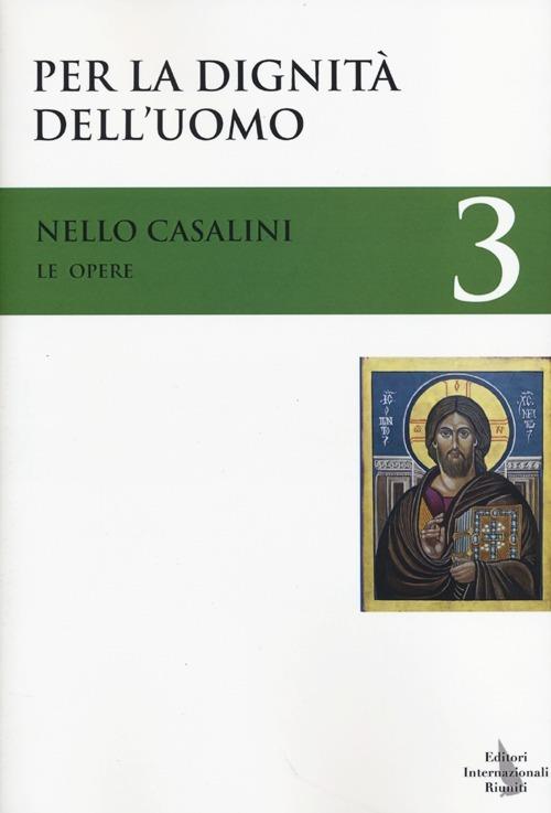 Le opere. Vol. 3: Per la dignità dell'uomo. - Nello Casalini - copertina