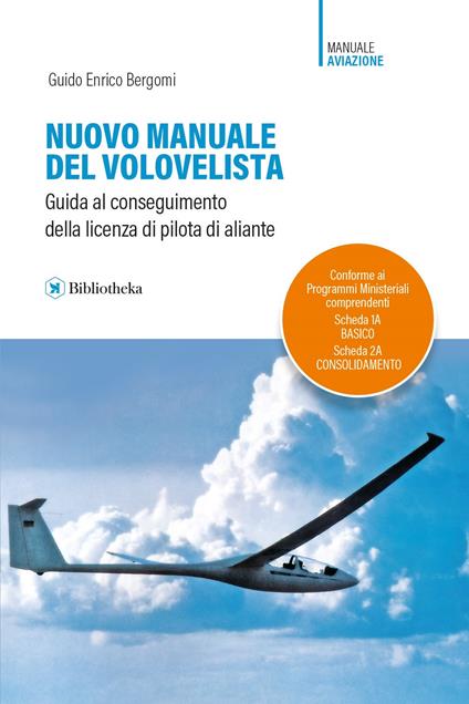 Nuovo manuale del volovelista. Guida al conseguimento della licenza di pilota di aliante - Guido Enrico Bergomi - copertina