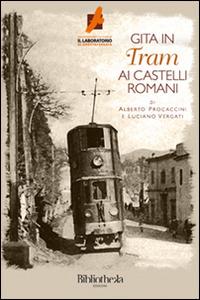Gita in tram ai castelli romani - Alberto Procaccini,Luciano Vergati - copertina