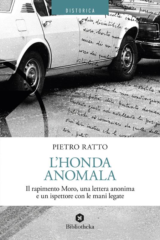 L'Honda anomala. Il rapimento Moro, una lettera anonima e un ispettore con le mani legate - Pietro Ratto - copertina