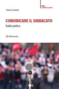 Comunicare il sindacato. Guida pratica - Patrizio Paolinelli - copertina