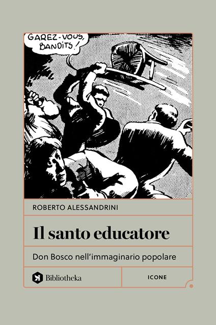 Il santo educatore. Don Bosco nell'immaginario popolare - Roberto Alessandrini - copertina