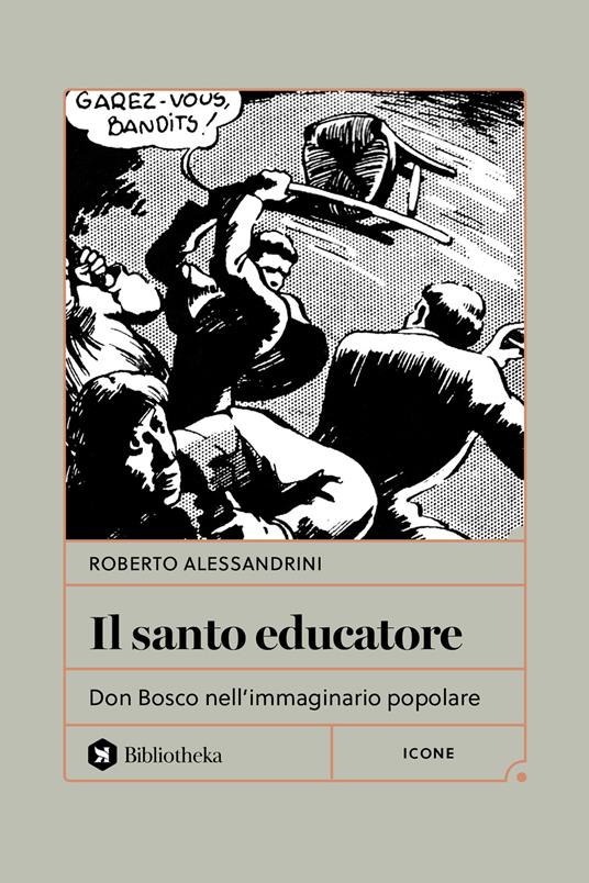 Il santo educatore. Don Bosco nell'immaginario popolare - Roberto Alessandrini - copertina