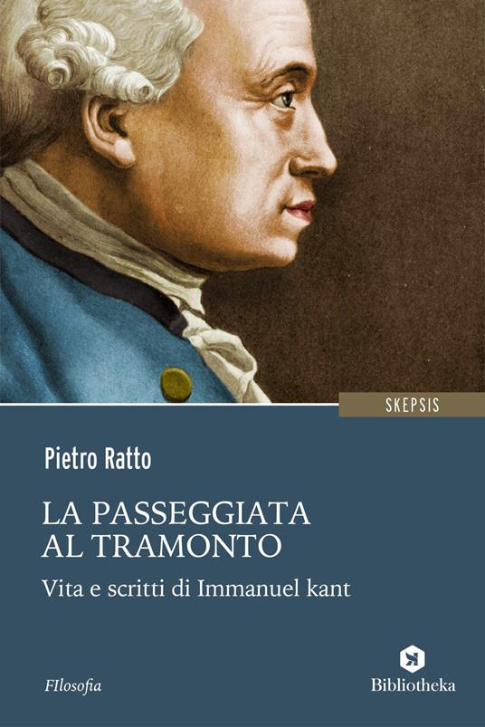 La passeggiata al tramonto. Vita e scritti di Immanuel Kant - Pietro Ratto - copertina