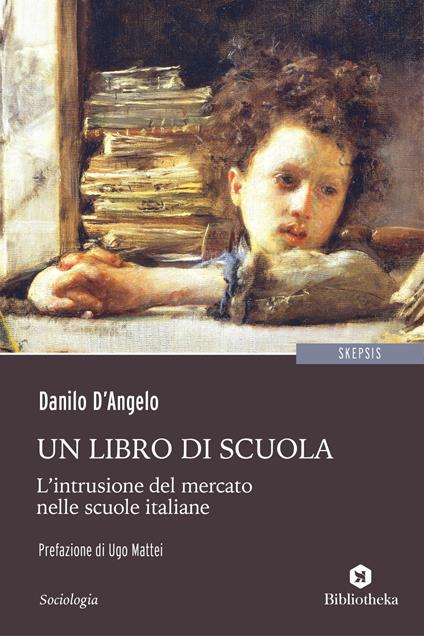 Un libro di scuola. L'intrusione del mercato nelle scuole italiane - Danilo D'Angelo - copertina