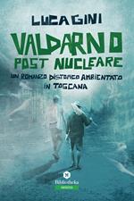 Valdarno post nucleare. Un romanzo distopico ambientato in Toscana