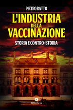 L'industria della vaccinazione. Storia e contro-storia