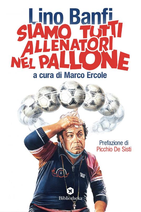 Siamo tutti allenatori nel pallone - Lino Banfi,Marco Ercole - ebook