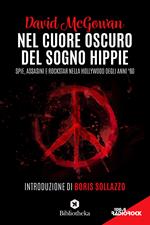 Nel cuore oscuro del sogno hippie. Spie, assassini e rockstar nella Hollywood degli anni '60