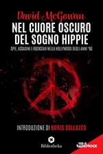 Nel cuore oscuro del sogno hippie. Spie, assassini e rockstar nella Hollywood degli anni '60